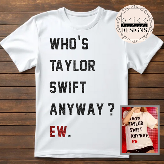"Who's Taylor Swift Anyway? Ew." Glitter Tee | Taylor Swift 22