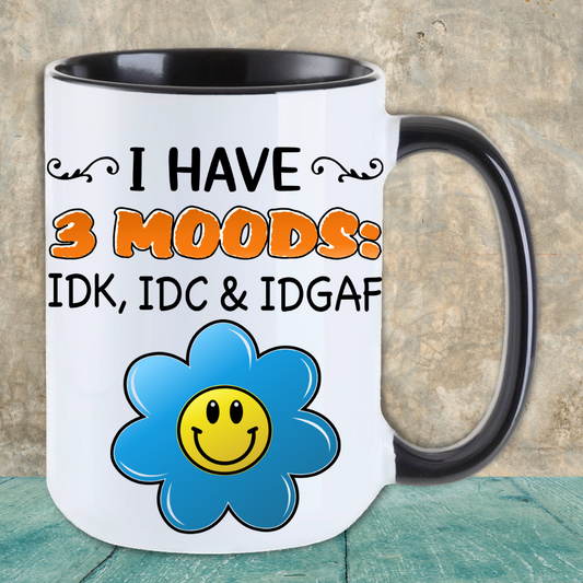 “I Have 3 Moods: IDK, IDC, & IDGAF” Ceramic Mug