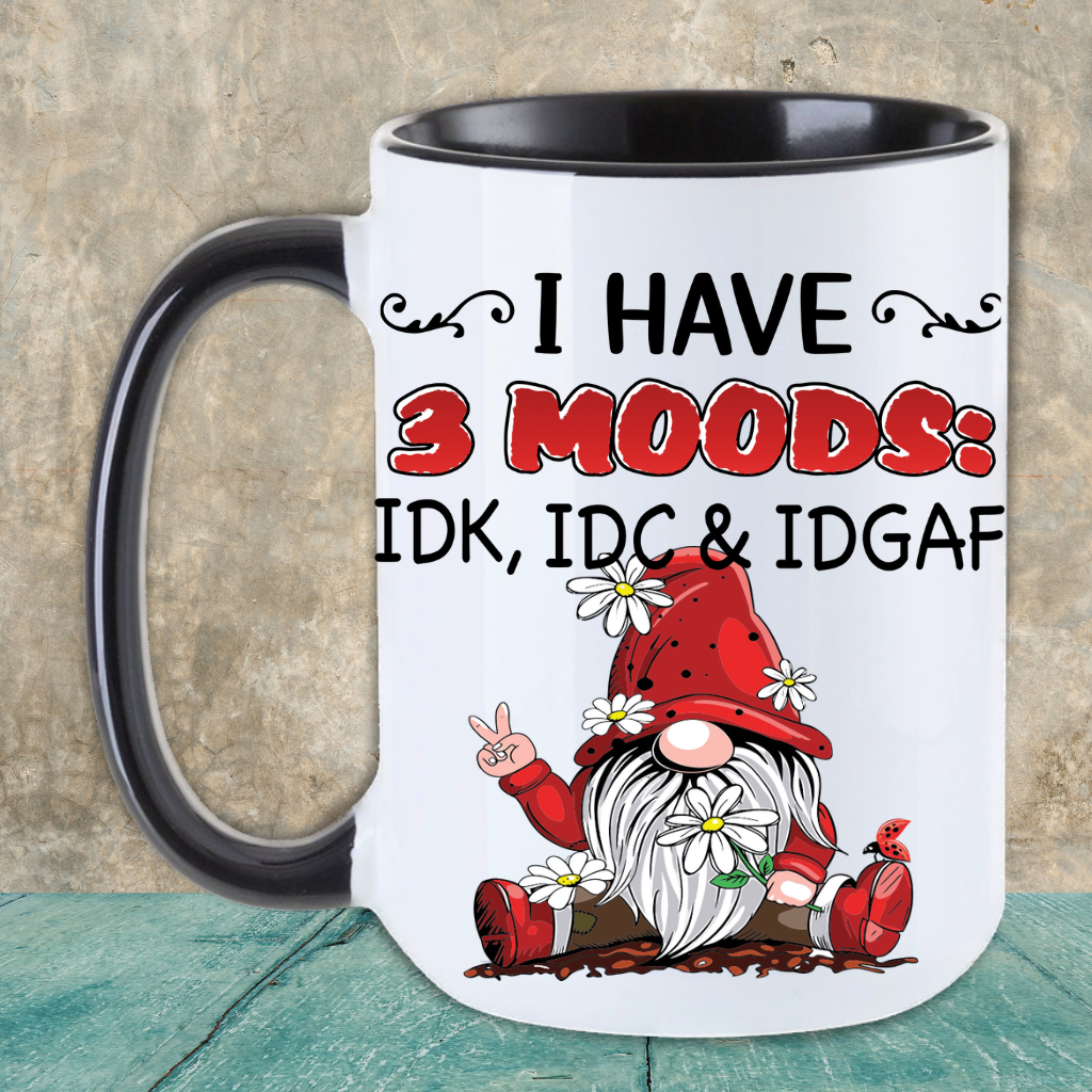 “I Have 3 Moods: IDK, IDC, & IDGAF” Ceramic Mug