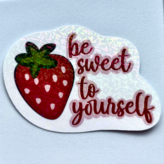 “Be Sweet to Yourself” Strawberry Holographic Vinyl Sticker