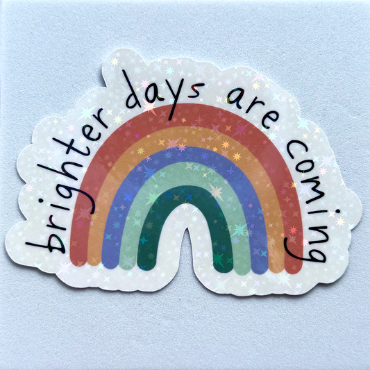 “Brighter Days Are Coming” Rainbow Holographic Vinyl Sticker