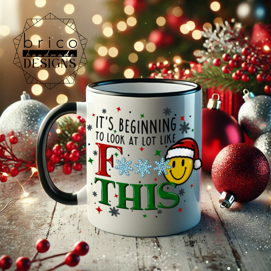 “It’s Beginning to Look a Lot Like F*** This” Holiday Mug